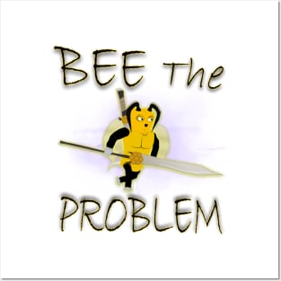 BEE the problem Posters and Art